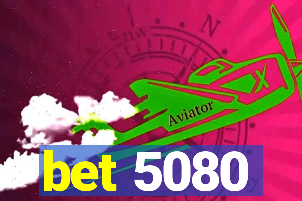 bet 5080